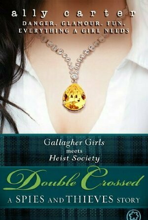 Double Crossed: A Spies and Thieves Story (Gallagher Girls, #5.5; Heist Society, #2.5)