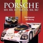 Porsche 904, 906, 907, 908, 910, 956, 962: Development and Racing