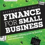 Refreshingly Simple Finance for Small Business: A Straight-talking Guide to Finance and Accounting