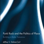 Punk Rock and the Politics of Place: Building a Better Tomorrow