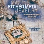 Making Etched Metal Jewelry: Techniques and Projects, Step by Step