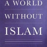A World without Islam
