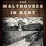 Malting and Malthouses in Kent