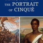 Art of the Amistad and the Portrait of Cinque