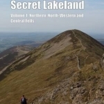 Wainwright&#039;s Secret Lakeland: North-Western and Central Fells: v. 1: Northern