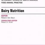 Dairy Nutrition, an Issue of Veterinary Clinics of North America: Food Animal Practice