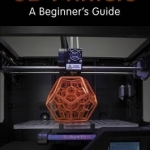 3D Printers: A Beginner's Guide
