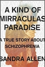 A Kind of Mirraculas Paradise: A True Story about Schizophrenia