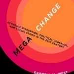 Megachange: Economic Disruption, Political Upheaval, and Social Strife in the 21st Century