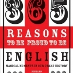 365 Reasons to be Proud to be English: Magical Moments in England&#039;s History