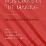 Musicians in the Making: Pathways to Creative Performance