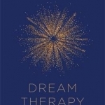 Dream Therapy: Dream Your Way to Health and Happiness