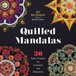 Quilled Mandalas: 30 Paper Projects for Creativity and Relaxation