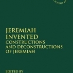 Jeremiah Invented: Constructions and Deconstructions of Jeremiah