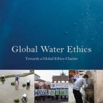 Global Water Ethics: Towards a Global Ethics Charter