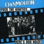 Fuck the Nineties.....Here&#039;s Our Noize by Oxymoron