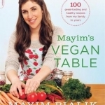 Mayim&#039;s Vegan Table: More Than 100 Great-Tasting and Healthy Recipes from My Family to Yours