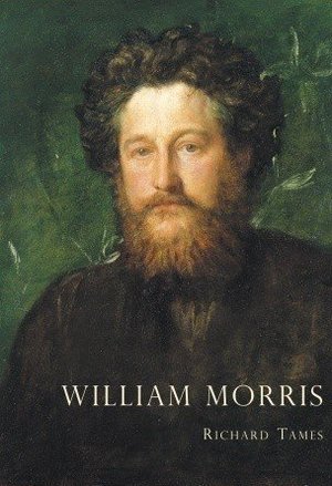 William Morris: An Illustrated Life of William Morris, 1834–1896