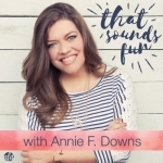 That Sounds Fun with Annie F. Downs