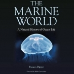The Marine World: A Natural History of Ocean Life