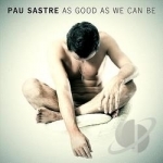 As Good As We Can Be by Pau Sastre