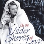 On the Wilder Shores of Love: A Bohemian Life