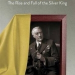 The Coward?: The Rise and Fall of the Silver King