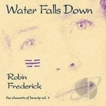 Water Falls Down by Robin Frederick