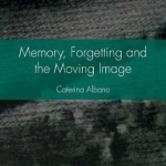 Memory, Forgetting and the Moving Image: 2016