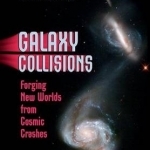 Galaxy Collisions: Forging New Worlds from Cosmic Crashes