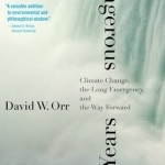 Dangerous Years: Climate Change, the Long Emergency, and the Way Forward