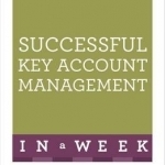 Successful Key Account Management in a Week: Be a Brilliant Key Account Manager in Seven Simple Steps