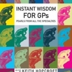 Instant Wisdom for GPS: Pearls from All the Specialities