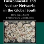 Environmental and Nuclear Networks in the Global South: How Skills Shape International Cooperation