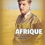 L&#039;Etoile d&#039;Afrique: L&#039;Histoire de Hans Joachim Marseille