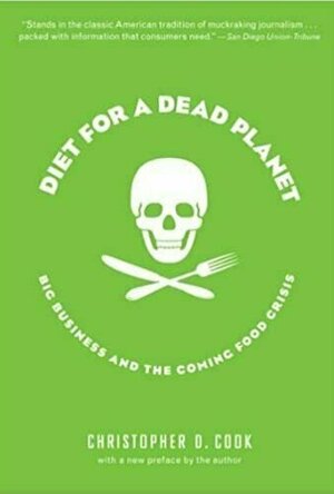 Diet for a Dead Planet: Big Business and the Coming Food Crisis