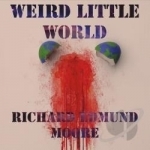 Weird Little World by Richard Edmund Moore