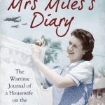 Mrs Miles&#039;s Diary: The Wartime Journal of a Housewife on the Home Front