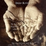 Deep River: The Spirit of Gospel Music in Jazz by Jim Cullum Jazz Band