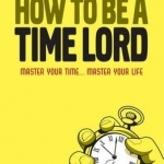 How to be a Time Master: Control Your Time... Control Your Life