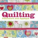 The Quilting: Patchwork and Applique