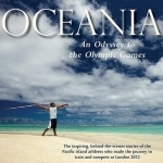 Oceania, an Odyssey to the Olympic Games: The Inspiring Behind-the-scenes Stories of the Pacific Island Athletes Who Made the Journey to Train and Compete at London 2012