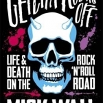 Getcha Rocks off: Sex &amp; Excess. Bust-Ups &amp; Binges. Life &amp; Death on the Rock &#039;n&#039; Roll Road