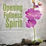 Opening to Fullness of Spirit: Discovering Secrets of the Soul Through Automatic Writing