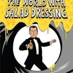 How to Save the World with Salad Dressing: And Other Outrageous Science Problems