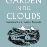 The Garden in the Clouds: Confessions of a Hopeless Romantic