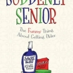 Suddenly Senior: The Funny Thing About Getting Older