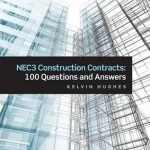 NEC3 Construction Contracts: 100 Questions and Answers