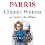 Chance Witness: An Outsider&#039;s Life in Politics