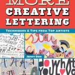 More Creative Lettering: Techniques & Tips from Top Artists